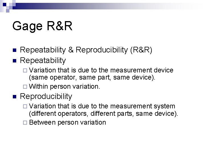 Gage R&R n n Repeatability & Reproducibility (R&R) Repeatability ¨ Variation that is due