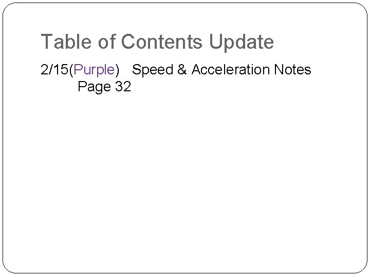 Table of Contents Update 2/15(Purple) Speed & Acceleration Notes Page 32 