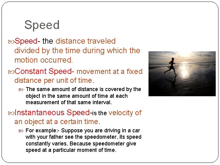 Speed- the distance traveled divided by the time during which the motion occurred. Constant