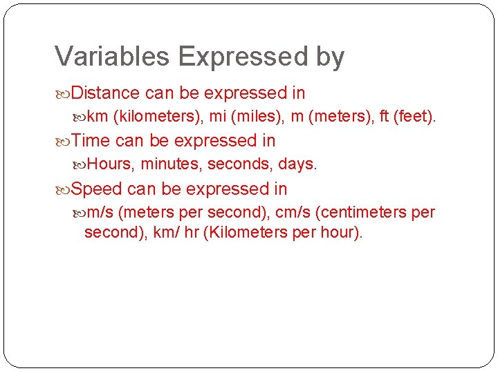 Variables Expressed by Distance can be expressed in km (kilometers), mi (miles), m (meters),