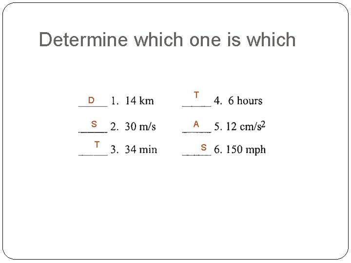 Determine which one is which D S T T A S 