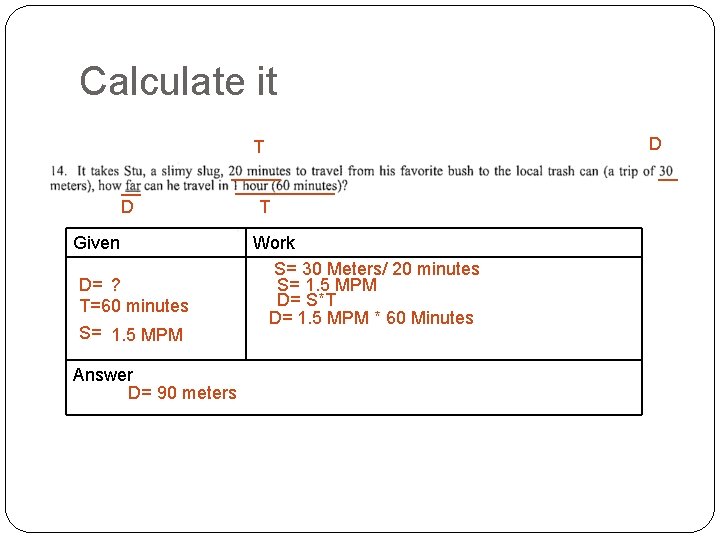 Calculate it __ D T __________ T Given D= ? T=60 minutes S= 1.