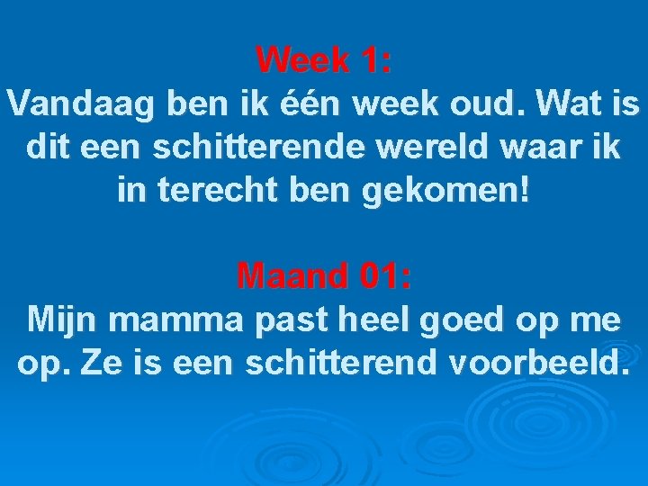 Week 1: Vandaag ben ik één week oud. Wat is dit een schitterende wereld