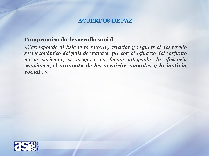 ACUERDOS DE PAZ Compromiso de desarrollo social «Corresponde al Estado promover, orientar y regular