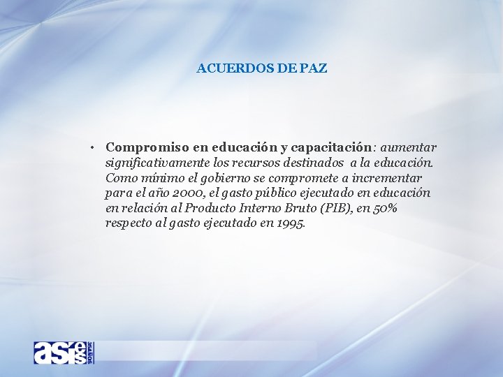 ACUERDOS DE PAZ • Compromiso en educación y capacitación: aumentar significativamente los recursos destinados