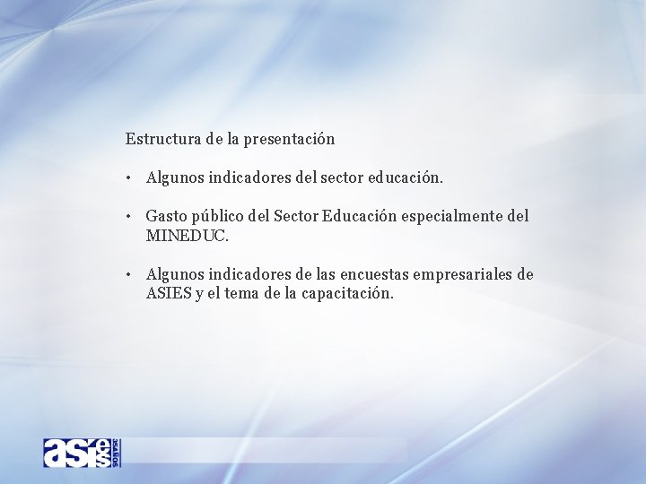 Estructura de la presentación • Algunos indicadores del sector educación. • Gasto público del