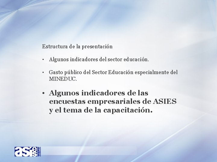 Estructura de la presentación • Algunos indicadores del sector educación. • Gasto público del