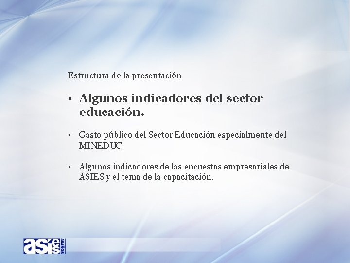 Estructura de la presentación • Algunos indicadores del sector educación. • Gasto público del