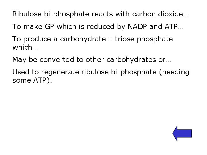 Ribulose bi-phosphate reacts with carbon dioxide… To make GP which is reduced by NADP