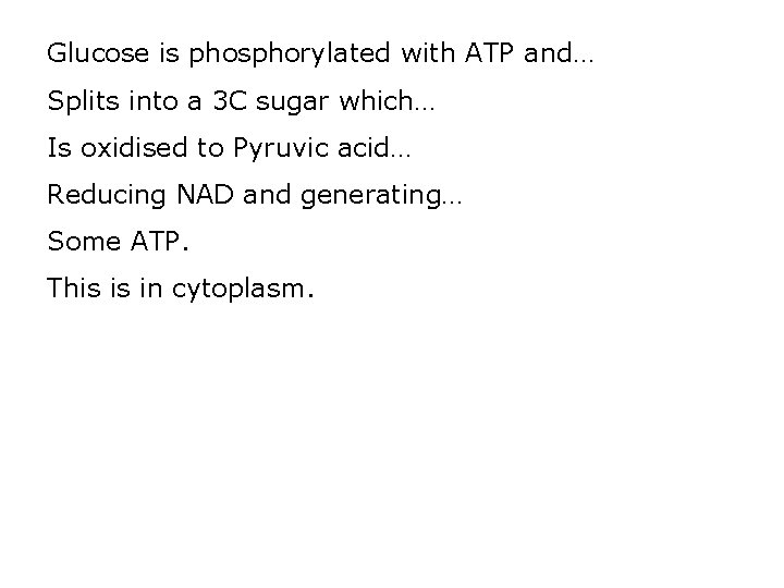 Glucose is phosphorylated with ATP and… Splits into a 3 C sugar which… Is