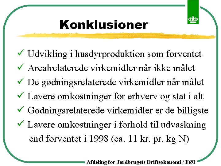 Konklusioner ü Udvikling i husdyrproduktion som forventet ü Arealrelaterede virkemidler når ikke målet ü