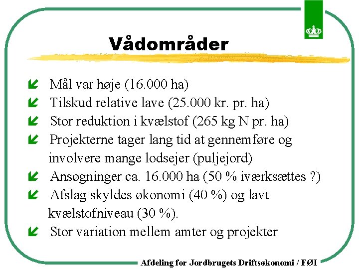 Vådområder í í Mål var høje (16. 000 ha) Tilskud relative lave (25. 000