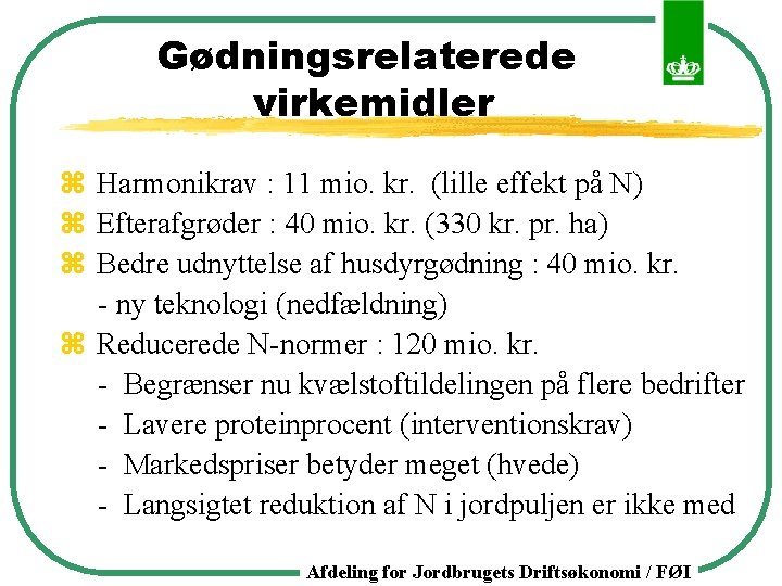 Gødningsrelaterede virkemidler z Harmonikrav : 11 mio. kr. (lille effekt på N) z Efterafgrøder