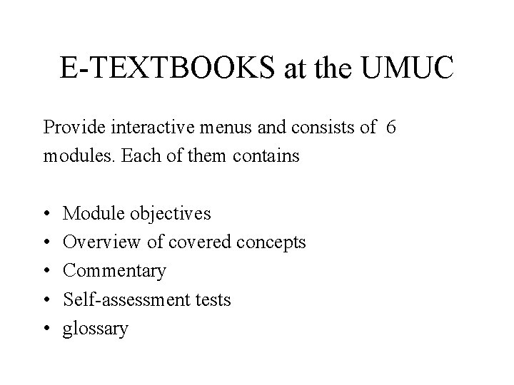 E-TEXTBOOKS at the UMUC Provide interactive menus and consists of 6 modules. Each of