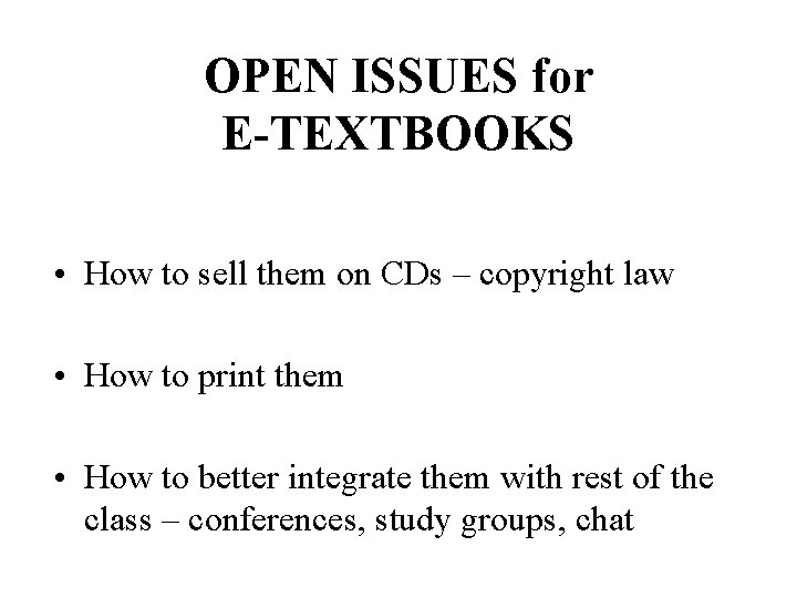 OPEN ISSUES for E-TEXTBOOKS • How to sell them on CDs – copyright law