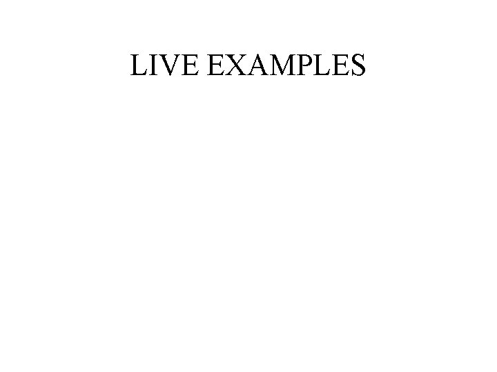 LIVE EXAMPLES 