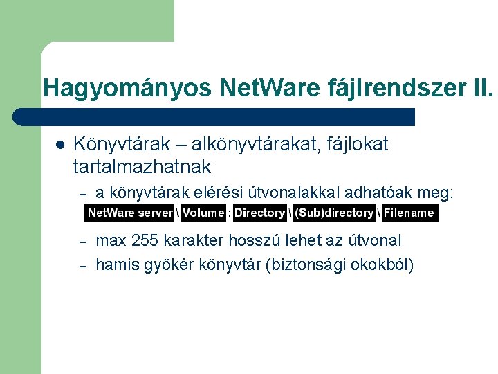 Hagyományos Net. Ware fájlrendszer II. l Könyvtárak – alkönyvtárakat, fájlokat tartalmazhatnak – a könyvtárak