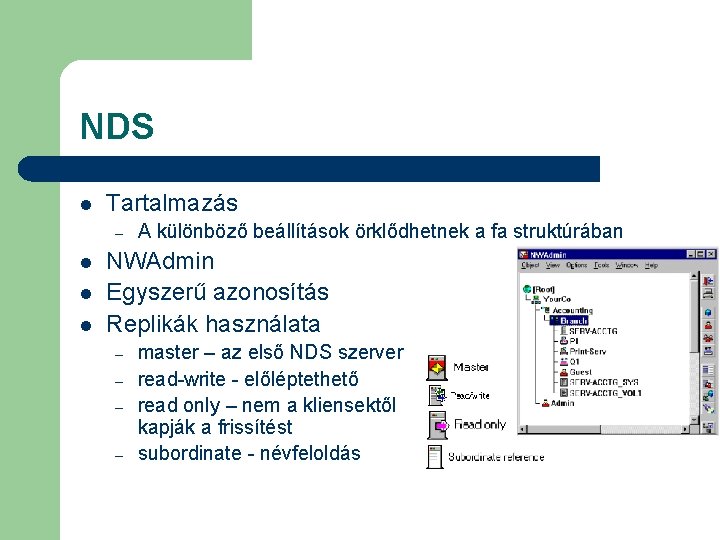 NDS l Tartalmazás – l l l A különböző beállítások örklődhetnek a fa struktúrában