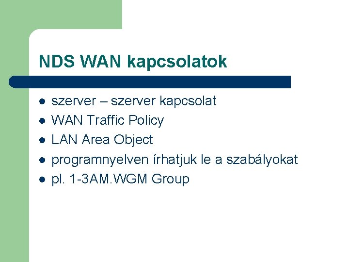 NDS WAN kapcsolatok l l l szerver – szerver kapcsolat WAN Traffic Policy LAN