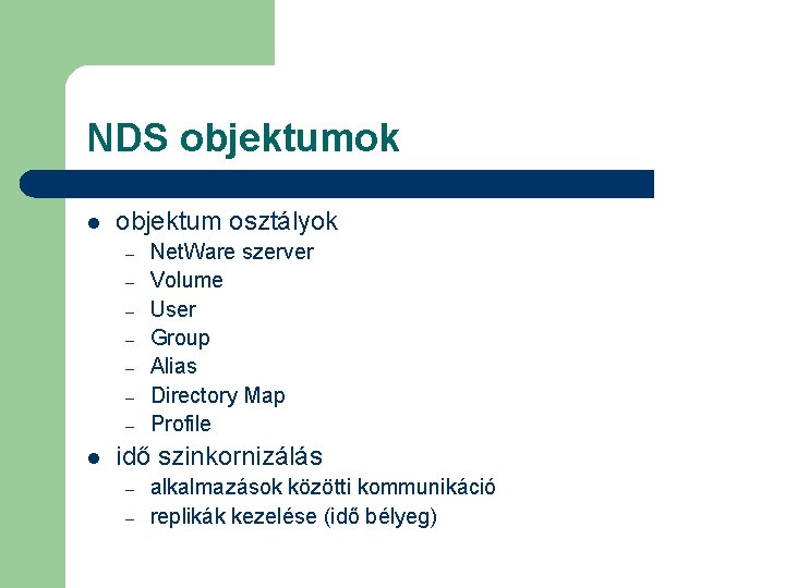 NDS objektumok l objektum osztályok – – – – l Net. Ware szerver Volume