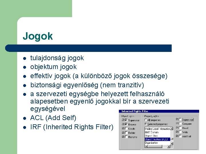 Jogok l l l l tulajdonság jogok objektum jogok effektív jogok (a különböző jogok