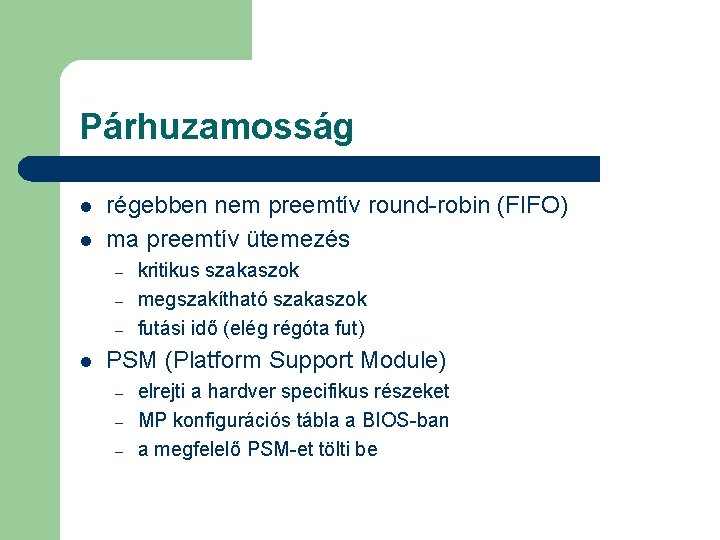 Párhuzamosság l l régebben nem preemtív round-robin (FIFO) ma preemtív ütemezés – – –