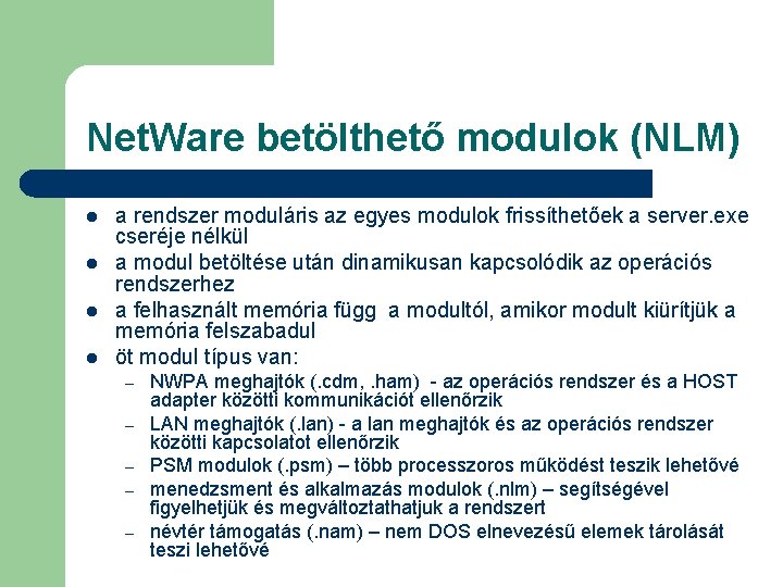 Net. Ware betölthető modulok (NLM) l l a rendszer moduláris az egyes modulok frissíthetőek