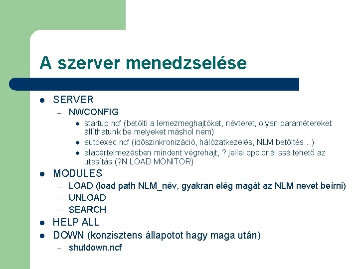 A szerver menedzselése l SERVER – NWCONFIG l l MODULES – – – l