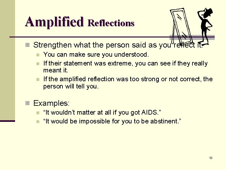 Amplified Reflections n Strengthen what the person said as you reflect it. n n