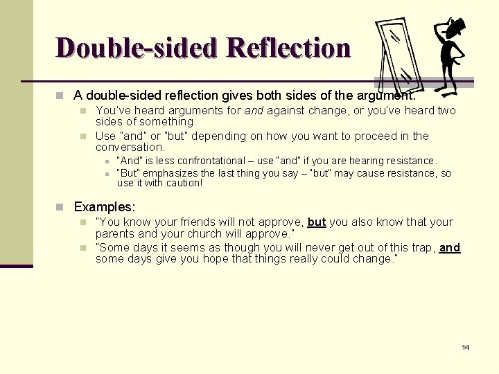 Double-sided Reflection n A double-sided reflection gives both sides of the argument. n You’ve