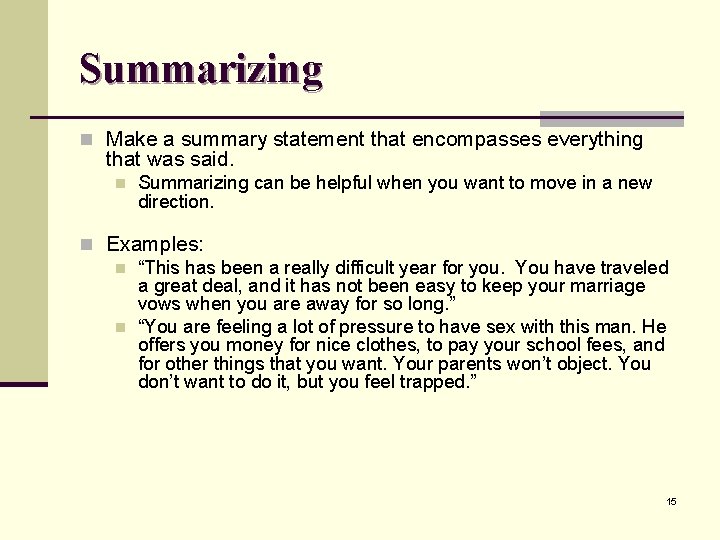 Summarizing n Make a summary statement that encompasses everything that was said. n Summarizing