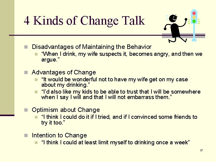 4 Kinds of Change Talk n Disadvantages of Maintaining the Behavior n “When I
