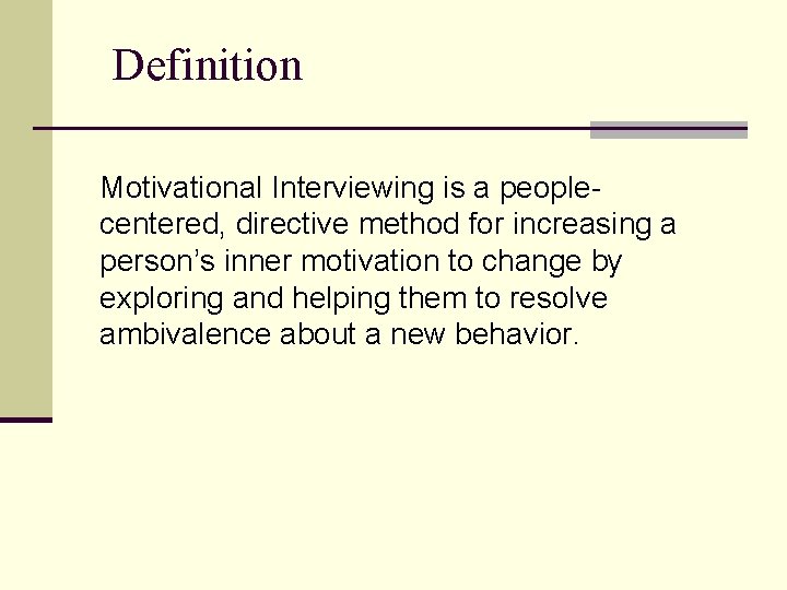 Definition Motivational Interviewing is a peoplecentered, directive method for increasing a person’s inner motivation
