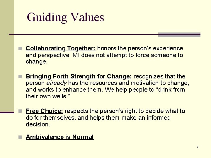 Guiding Values n Collaborating Together: honors the person’s experience and perspective. MI does not
