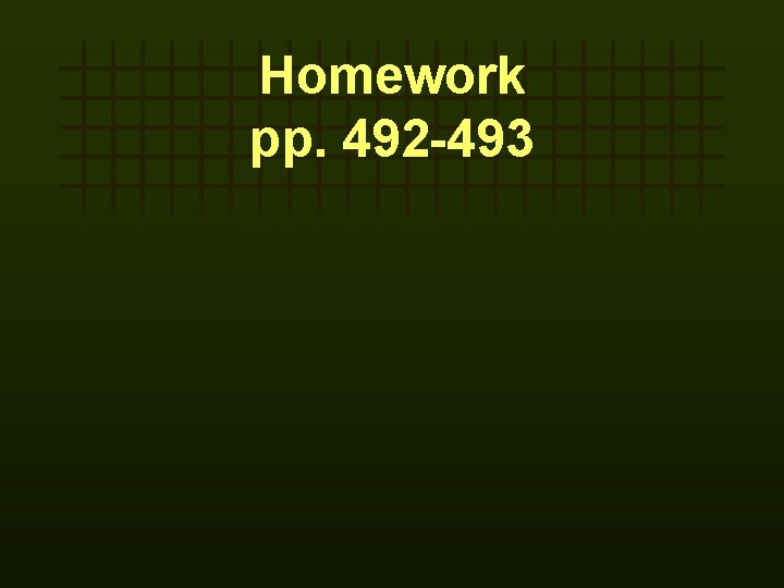 Homework pp. 492 -493 