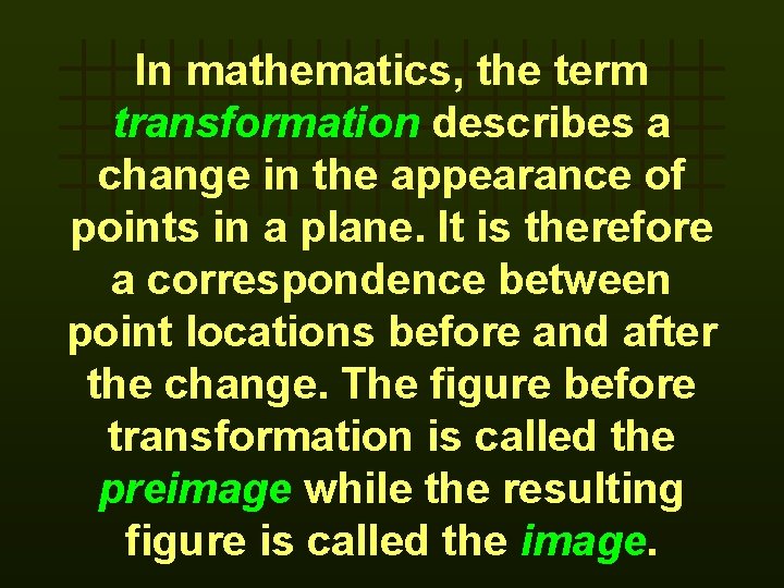 In mathematics, the term transformation describes a change in the appearance of points in