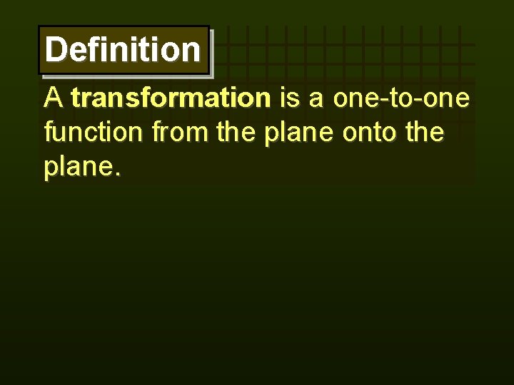 Definition A transformation is a one-to-one function from the plane onto the plane. 