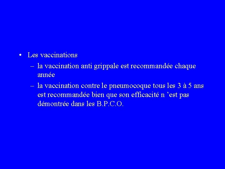  • Les vaccinations – la vaccination anti grippale est recommandée chaque année –