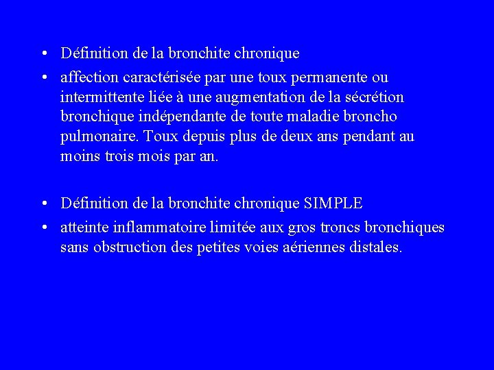  • Définition de la bronchite chronique • affection caractérisée par une toux permanente