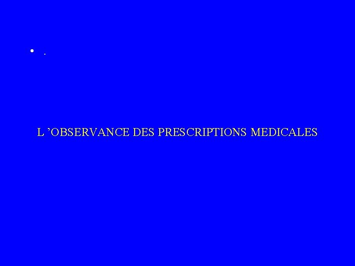  • . L ’OBSERVANCE DES PRESCRIPTIONS MEDICALES 