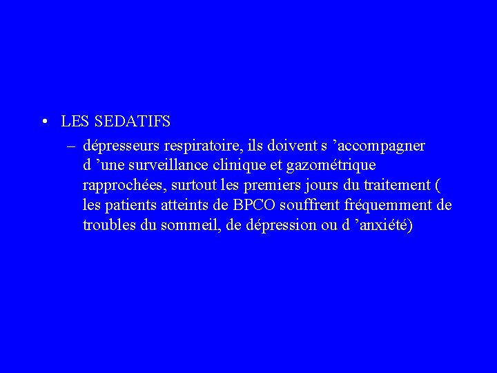  • LES SEDATIFS – dépresseurs respiratoire, ils doivent s ’accompagner d ’une surveillance