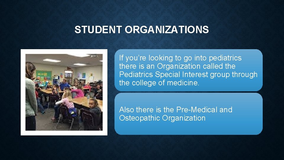 STUDENT ORGANIZATIONS If you’re looking to go into pediatrics there is an Organization called