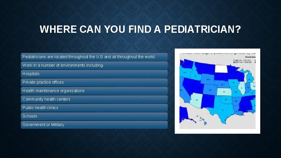 WHERE CAN YOU FIND A PEDIATRICIAN? Pediatricians are located throughout the U. S and