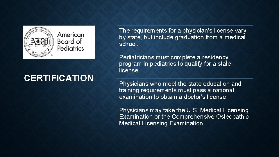 The requirements for a physician’s license vary by state, but include graduation from a