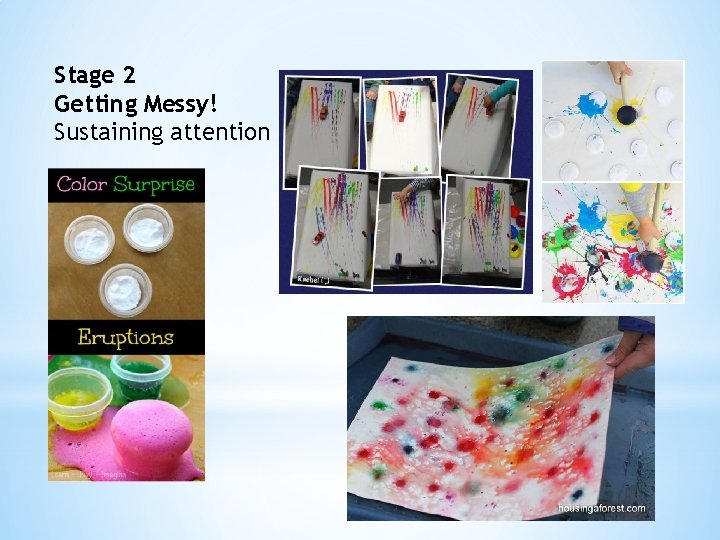Stage 2 Getting Messy! Sustaining attention 