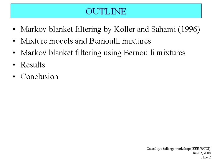 OUTLINE • • • Markov blanket filtering by Koller and Sahami (1996) Mixture models