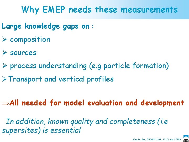 Why EMEP needs these measurements Large knowledge gaps on : Ø composition Ø sources