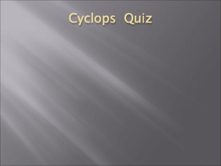 Cyclops Quiz 