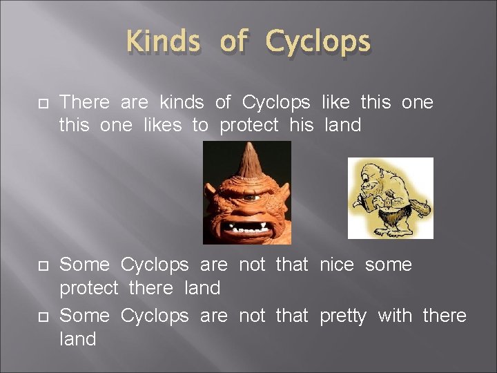 Kinds of Cyclops There are kinds of Cyclops like this one likes to protect