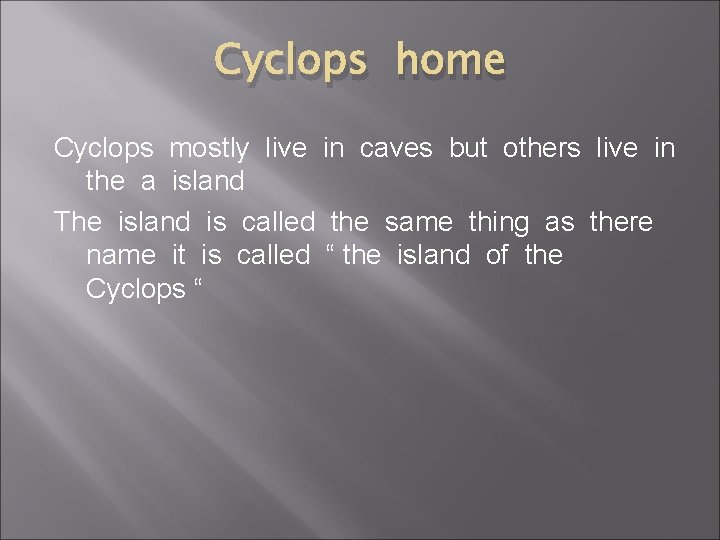 Cyclops home Cyclops mostly live in caves but others live in the a island